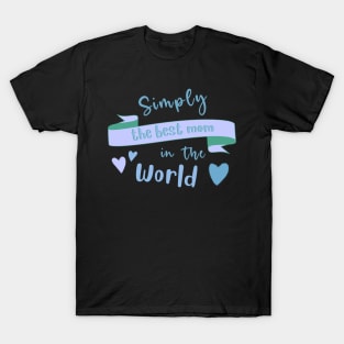 Simply The Best Mom In The World. T-Shirt